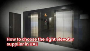 how to choose right elevator supplier in uae