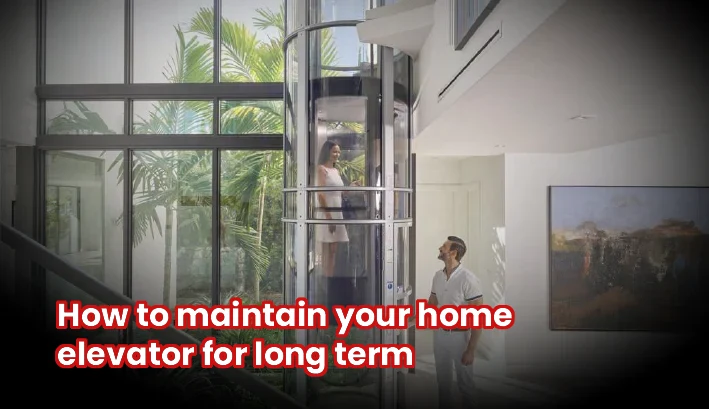 how to maintain home elevator for long term